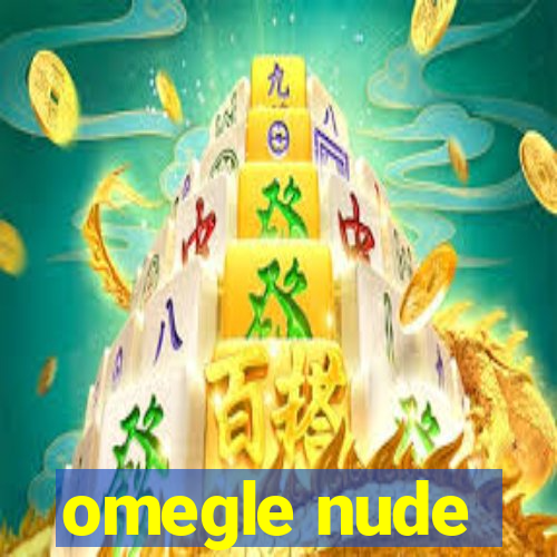 omegle nude